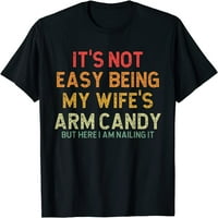 Не е лесно да си бонбони за ръката на жена ми, но ето ме тениска
